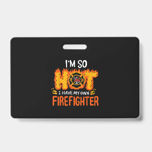 I'm So Hot I Have My Own Firefighter Badge