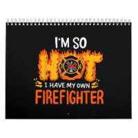 I'm So Hot I Have My Own Firefighter