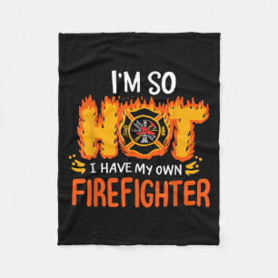 I'm So Hot I Have My Own Firefighter Fleece Blanket