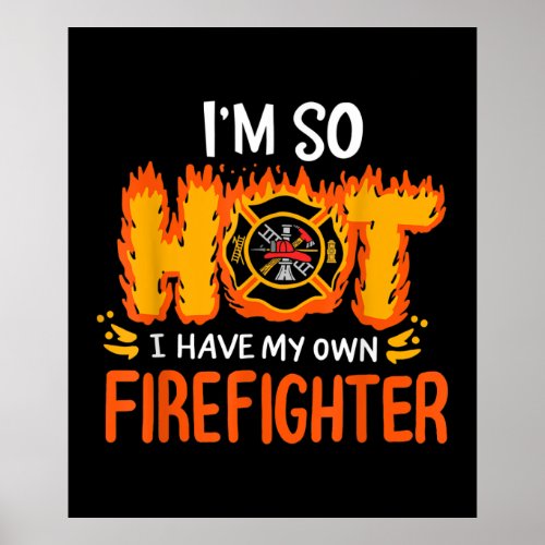 Im So Hot I Have My Own Firefighter Poster
