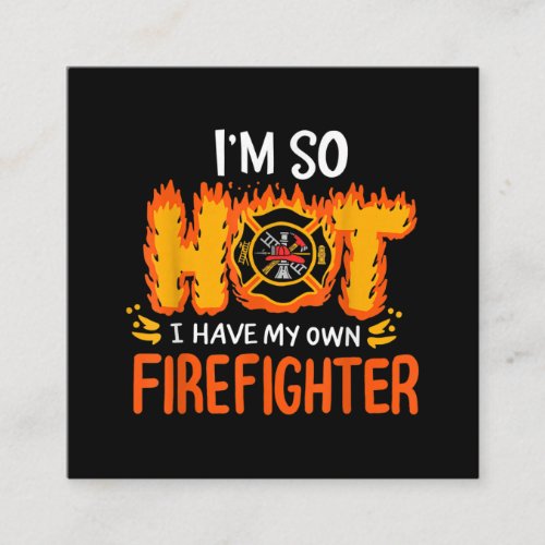 Im So Hot I Have My Own Firefighter Square Business Card