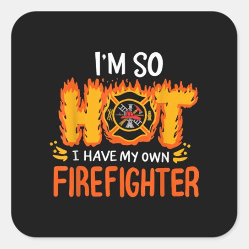 Im So Hot I Have My Own Firefighter Square Sticker