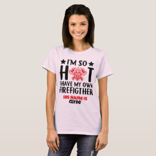 I'm so Hot, I have my Own Firefighter T-Shirt
