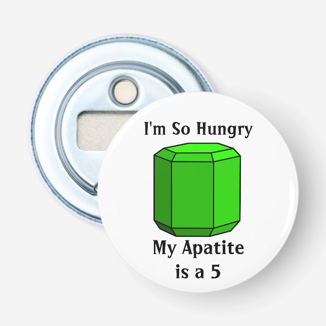 I'm So Hungry, My Apatite is a 5 Bottle Opener (Front)