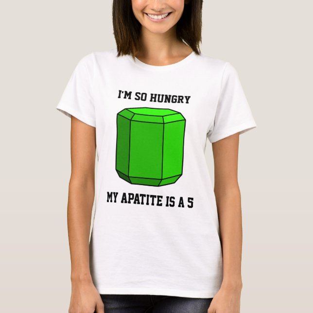 I'm So Hungry, My Apatite is a 5 T-Shirt (Front)