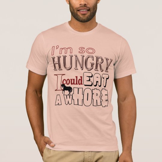 I'm so hungry T-Shirt