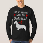 I&#39;m So In Love With My Dachshund Valentines Day T-Shirt