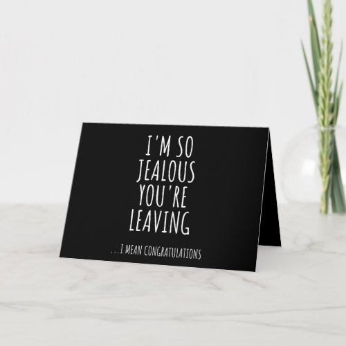 Im So Jealous Youre Leaving Card