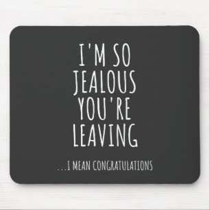 I'm So Jealous You're Leaving Mouse Pad
