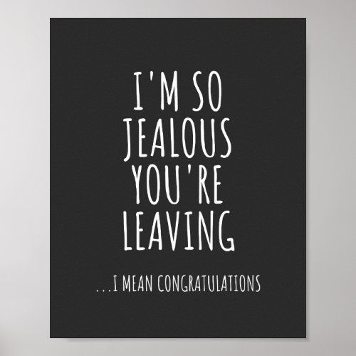 Im So Jealous Youre Leaving Poster