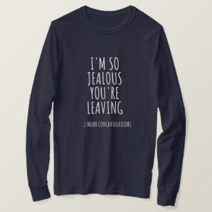 I'm So Jealous You're Leaving T-Shirt