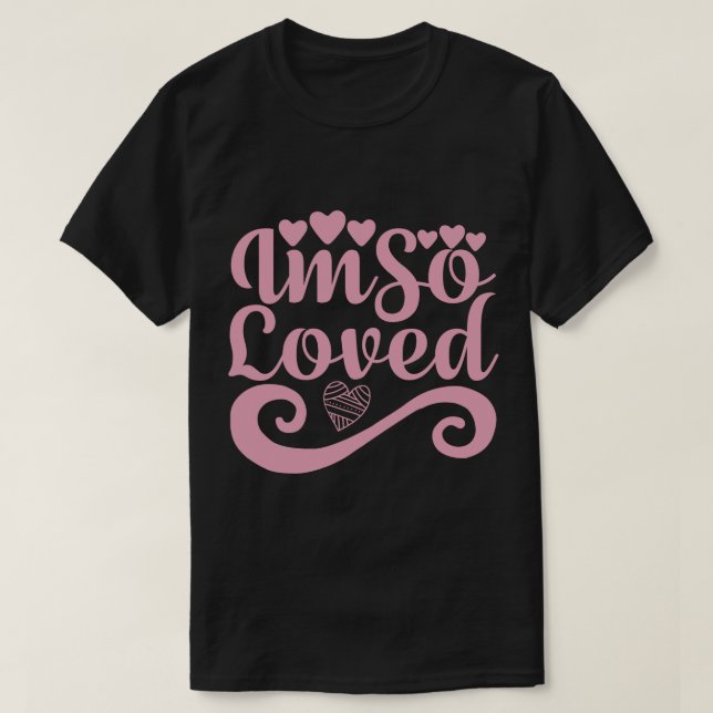 IM SO LOVED T-Shirt (Design Front)
