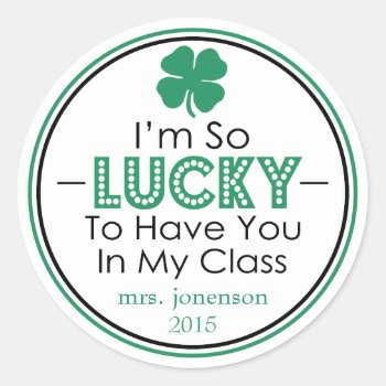 I'm So Lucky To Have You In My Class Sticker by WindyCityStationery at Zazzle