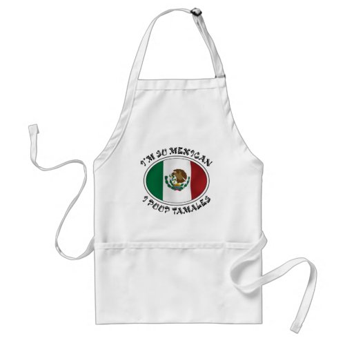 Im So Mexican I Poop Tamales Adult Apron