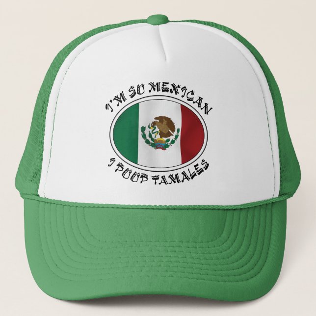 I'm So Mexican I Poop Tamales Trucker Hat (Front)