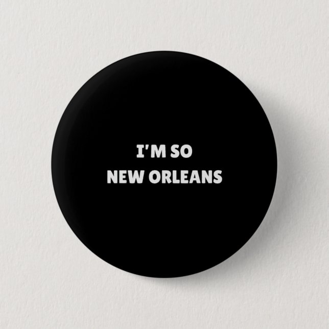 I'm So New Orleans Funny Louisiana Quote  Button (Front)