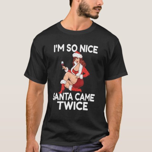 Im So Nice Santa Came Twice Funny Adult Christmas T_Shirt