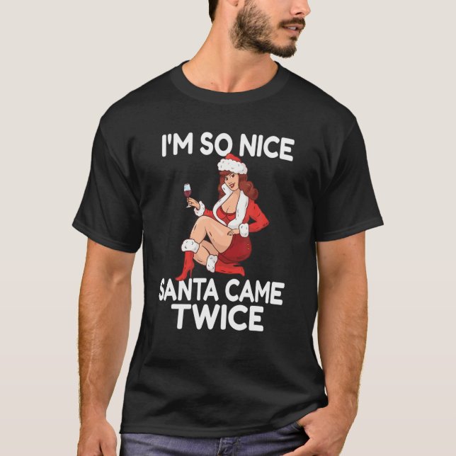 Im So Nice Santa Came Twice Funny Adult Christmas T-Shirt (Front)