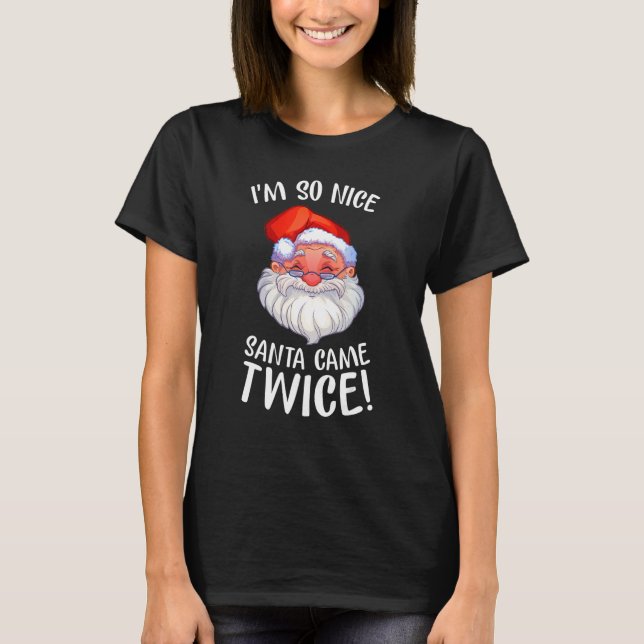 I'm So Nice Santa Came Twice Lovely Santa Smile T-Shirt (Front)
