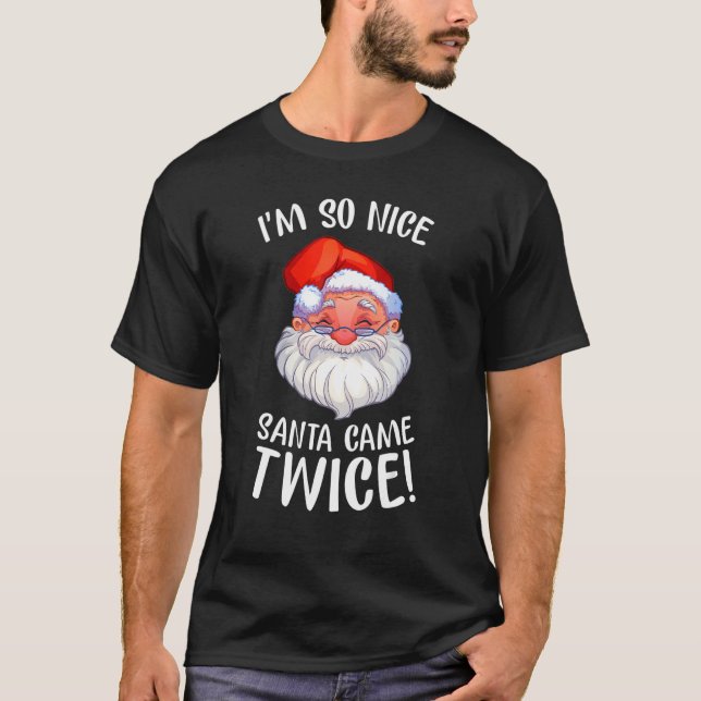 I'm So Nice Santa Came Twice Lovely Santa Smile T-Shirt (Front)