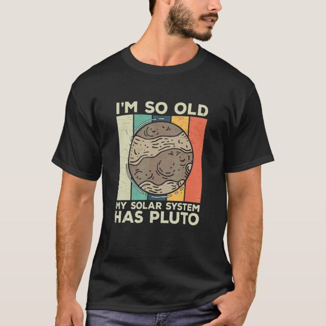 I'm So Old Retro Planet Pluto Solar System For Ast T-Shirt (Front)