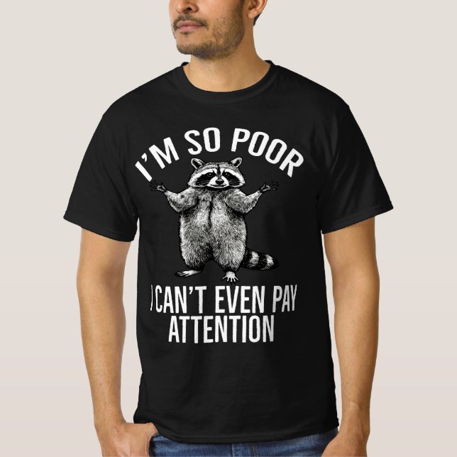 I'm So Poor I Can't Even Pay Attention Raccoon T-Shirt (Front)