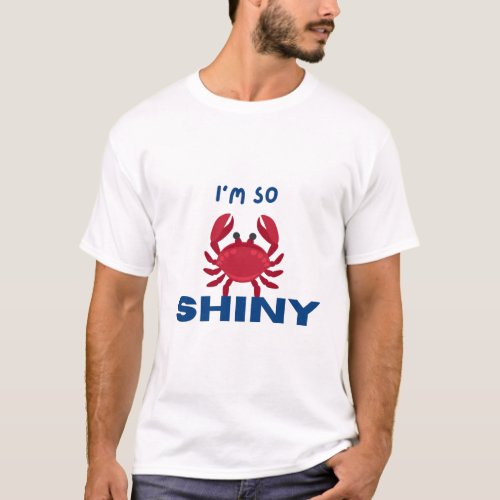 Im So Shiny  Crab Lover T_Shirt