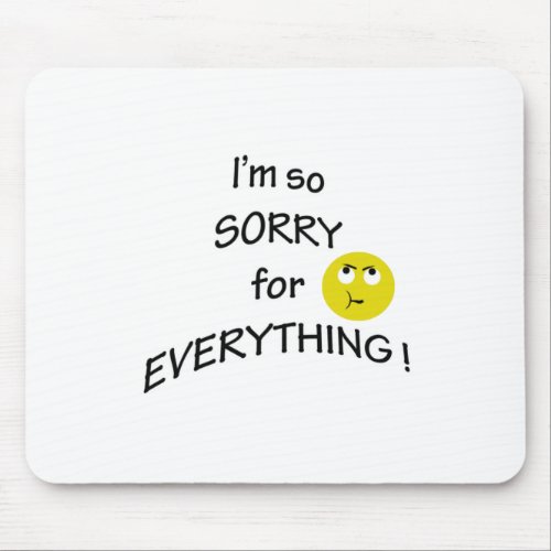 Im so sorry for everything sarcastic face mouse pad
