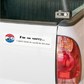 I'm so sorry.. , I didn't think ... Bumper Sticker (On Truck)