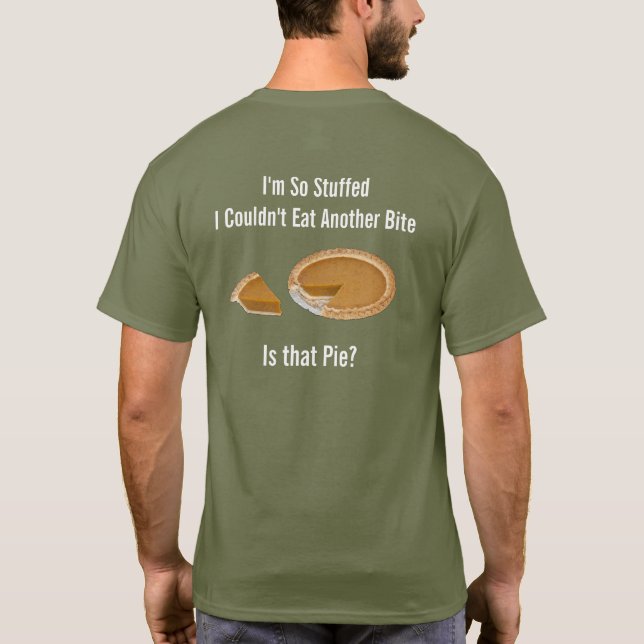 I'm So Stuffed I Couldn't Eat Another Bite T-Shirt (Back)