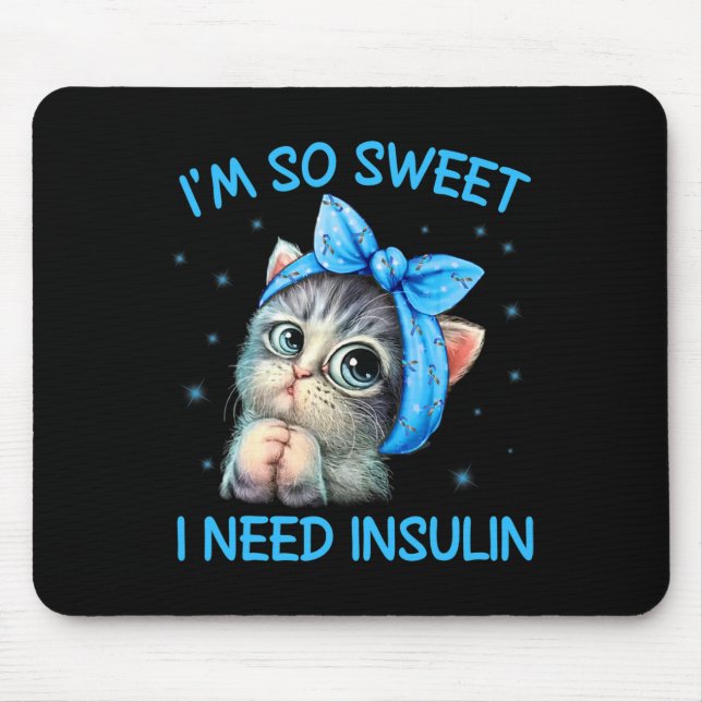 I'm So Sweet I Need Insulin Diabetes Awareness Cat Mouse Pad (Front)