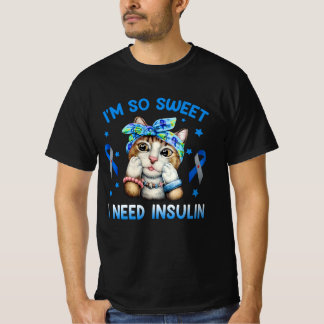 I'm So Sweet I Need Insulin Diabetes Awareness Cat T-Shirt