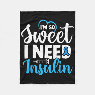 I'm So Sweet I Need Insulin Diabetes Awareness Dia Fleece Blanket