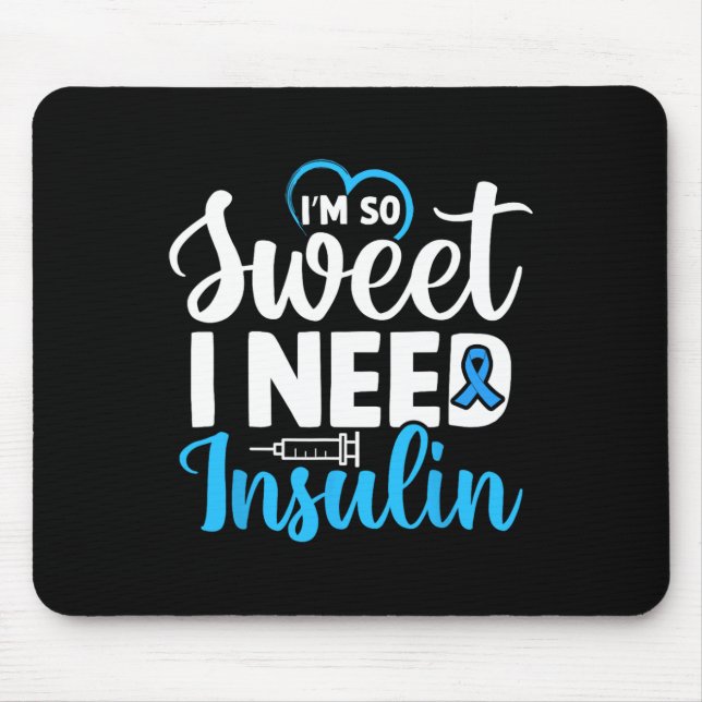 I'm So Sweet I Need Insulin Diabetes Awareness Dia Mouse Pad (Front)
