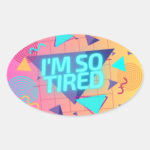 Im So Tired Funny Meme Retro 80s Vibe Sticker