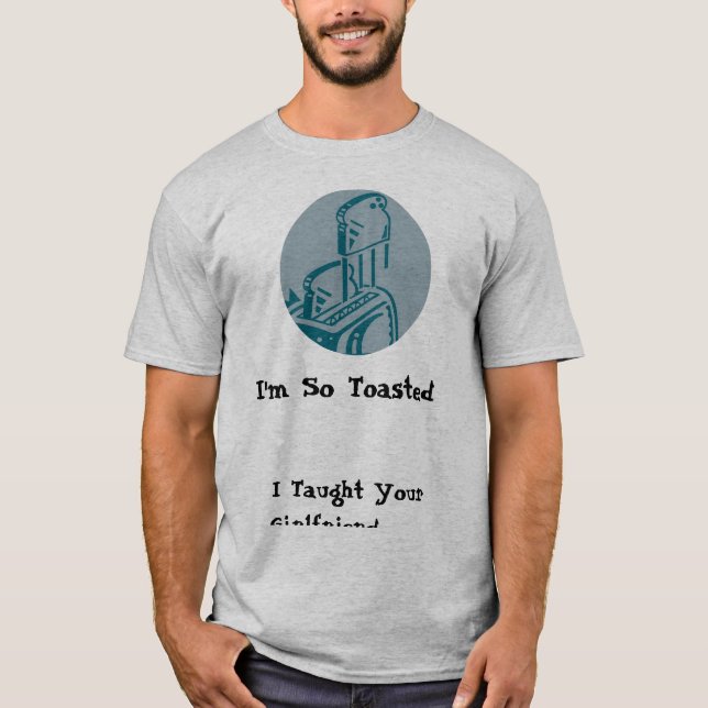I'm So Toasted! T-Shirt (Front)