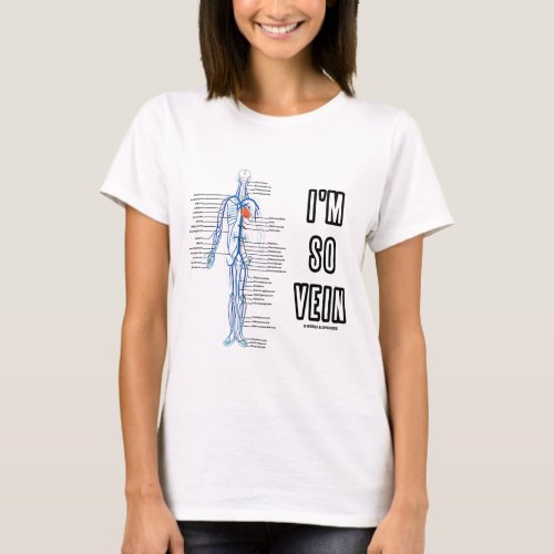 Im So Vein Vain  Vein Circulatory System Humor T_Shirt