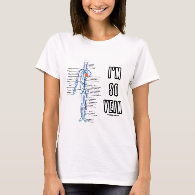 I'm So Vein (Vain / Vein Circulatory System Humor) T-Shirt (Front)
