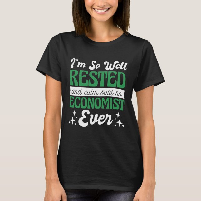 I'M So Well Rested And Calm Said No Economist, Eco T-Shirt (Front)