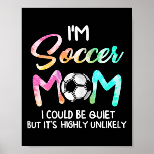 I'm Soccer Mom I Could Be Quiet Soccerbyll Soccer Poster