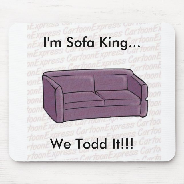 I'm Sofa King...We Todd It!!! Mouse Pad (Front)