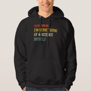 I'm Something Of A Science Myself Hoodie