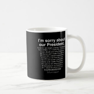 Im Sorry About Our President Funny Anti Trump  Coffee Mug
