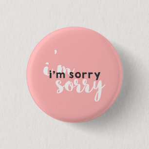 I'm Sorry (B-side Button) Button