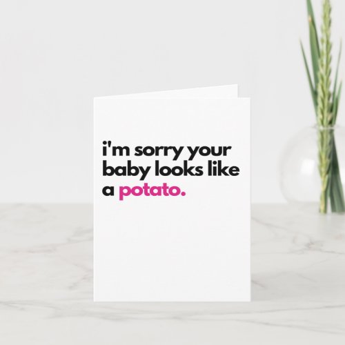 Im sorry baby looks like a potato Sympathy Card