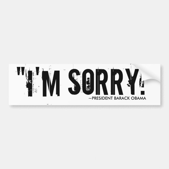 "I'M SORRY" BUMPER STICKER (Front)