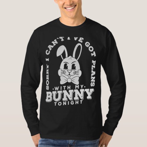 Im Sorry But I Cant Ive Got Plans With My Bunny T_Shirt