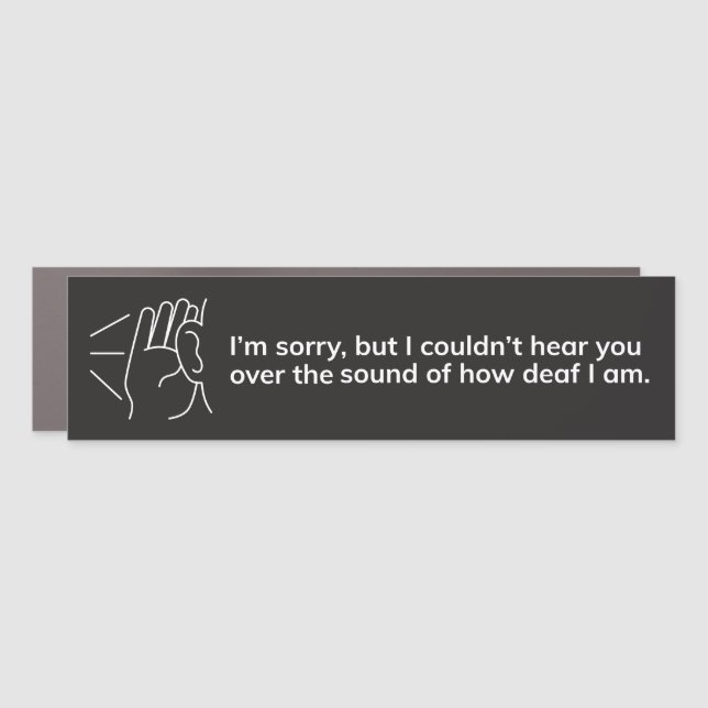 "I'm sorry, but I couldn't hear you" Car Magnet (Front)
