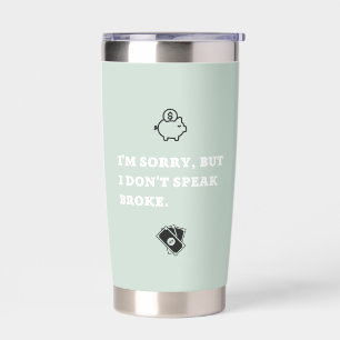 I'm Sorry But I Don't Speak Broke Tumbler 