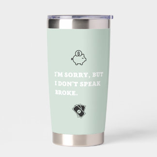 I'm Sorry But I Don't Speak Broke Tumbler